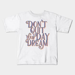 Don't quit your day dream | Retro Typography Kids T-Shirt